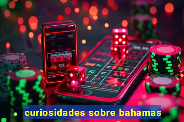 curiosidades sobre bahamas